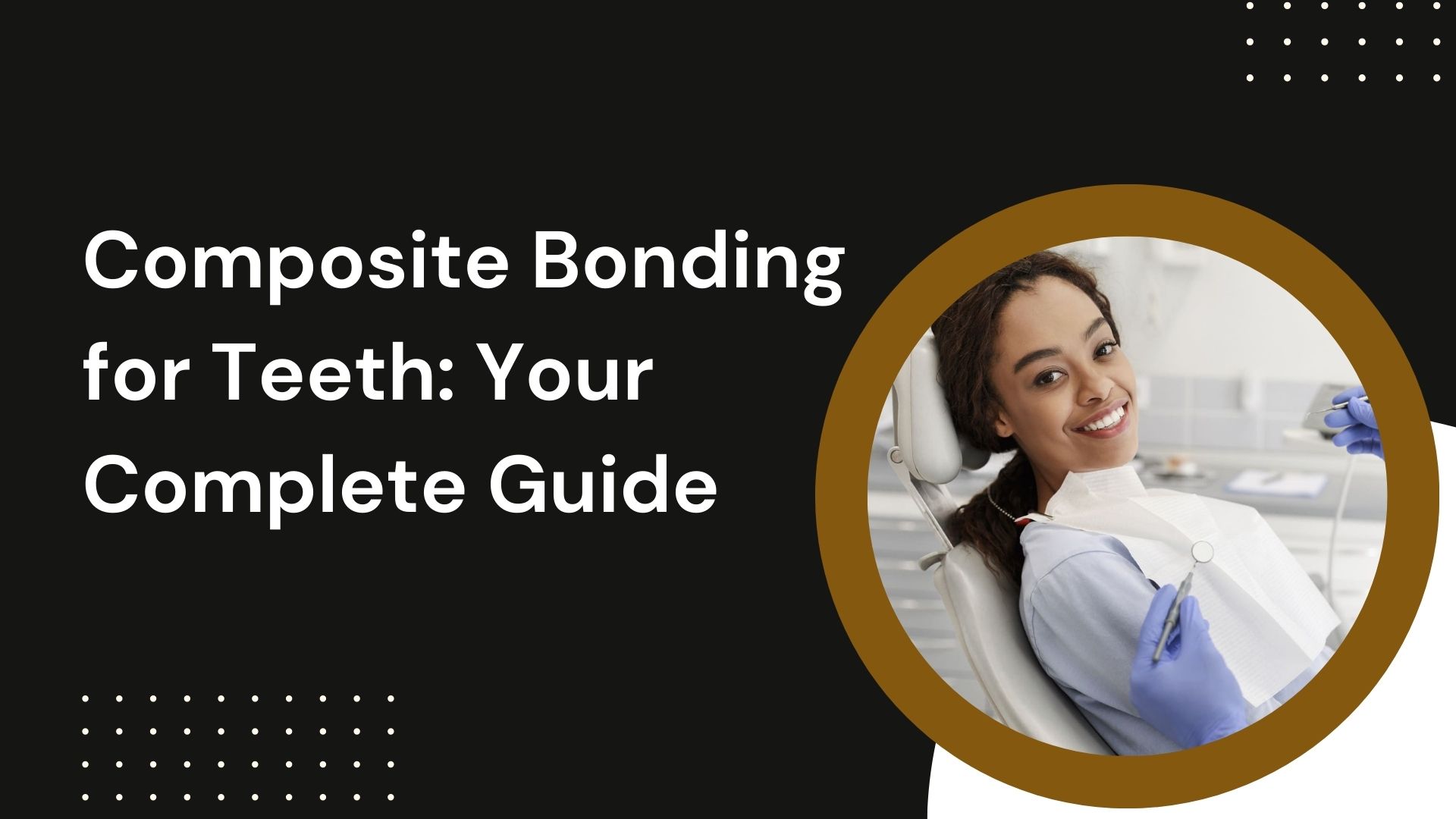 Composite Bonding for Teeth: Your Complete Guide
